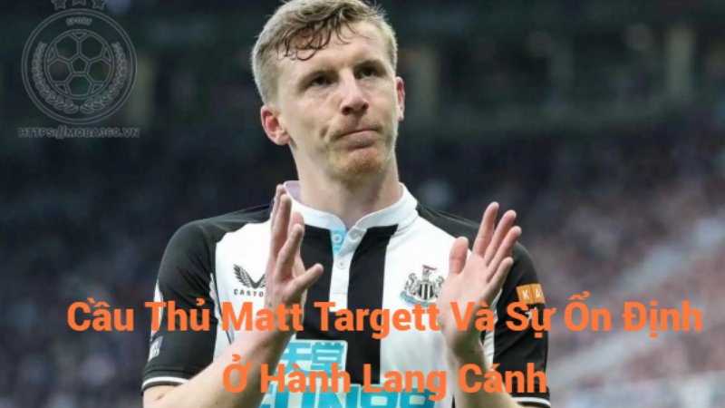 Cầu Thủ Matt Targett Và Sự Ổn Định Ở Hành Lang Cánh