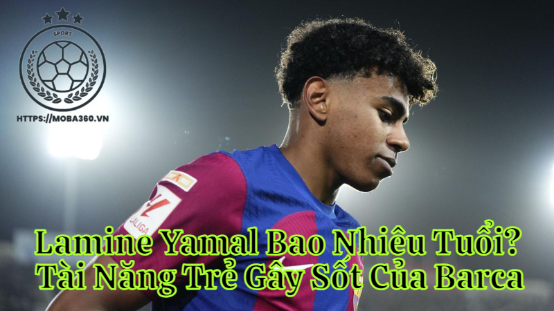 Lamine Yamal Bao Nhiêu Tuổi? Tài Năng Trẻ Gây Sốt Của Barca
