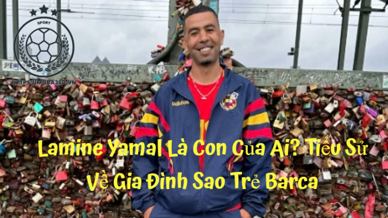 Lamine Yamal Là Con Của Ai? Tiểu Sử Về Gia Đình Sao Trẻ Barca