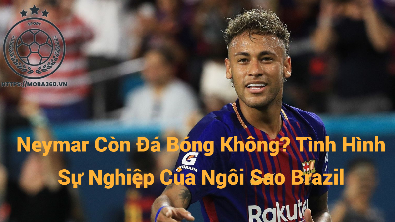 Neymar Còn Đá Bóng Không? Tình Hình Sự Nghiệp Của Ngôi Sao Brazil